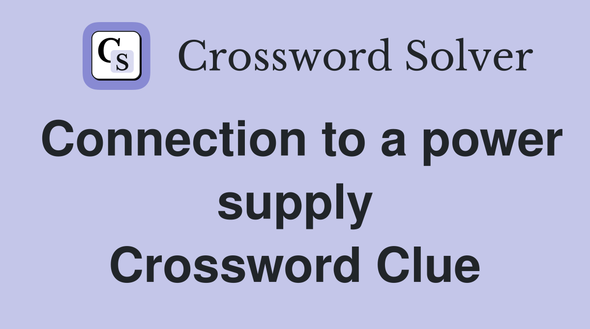 Connection to a power supply Crossword Clue