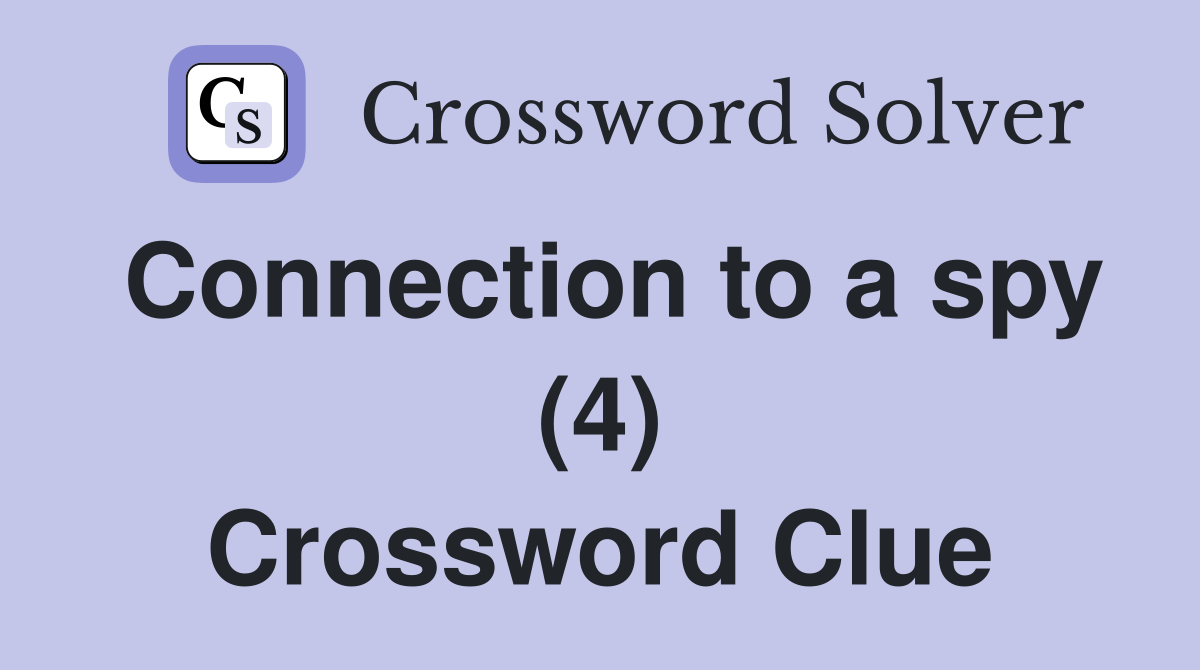 Connection to a spy (4) Crossword Clue