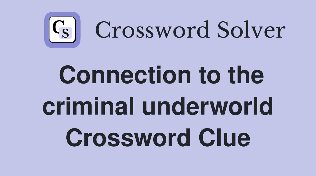 Connection to the criminal underworld Crossword Clue