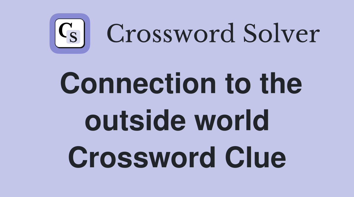 Connection to the outside world Crossword Clue