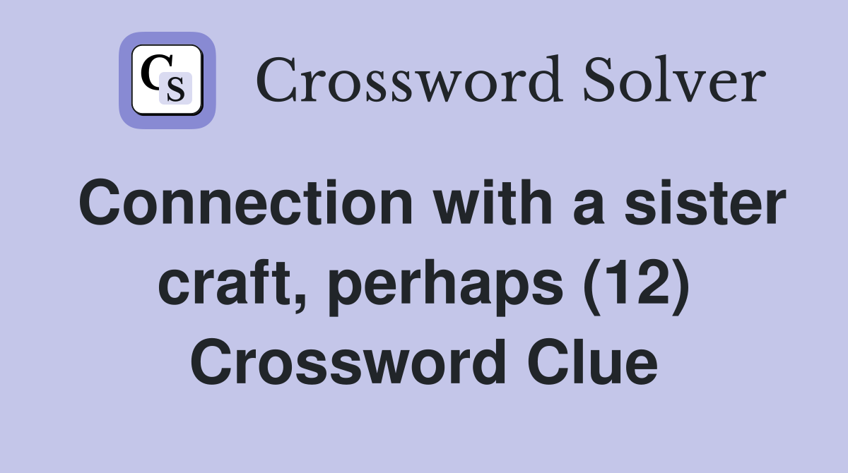 Connection with a sister craft, perhaps (12) Crossword Clue