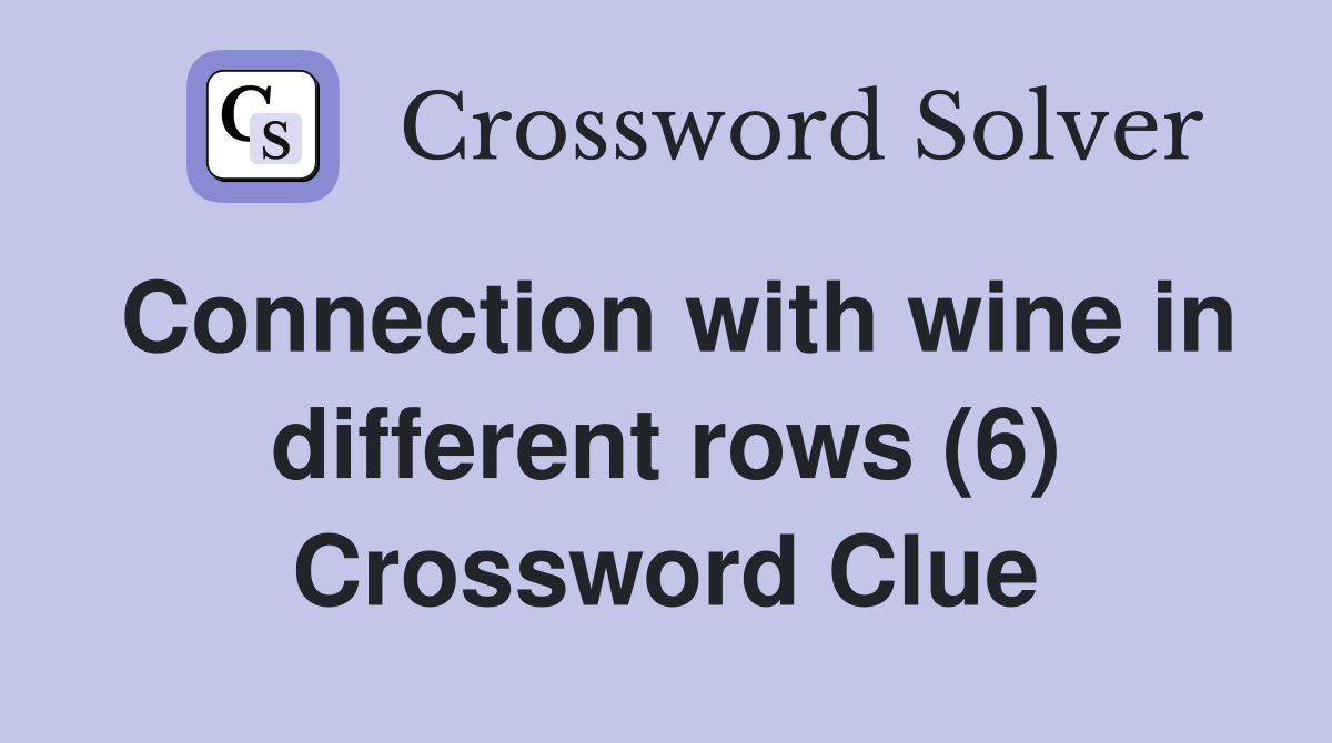 Connection with wine in different rows (6) Crossword Clue