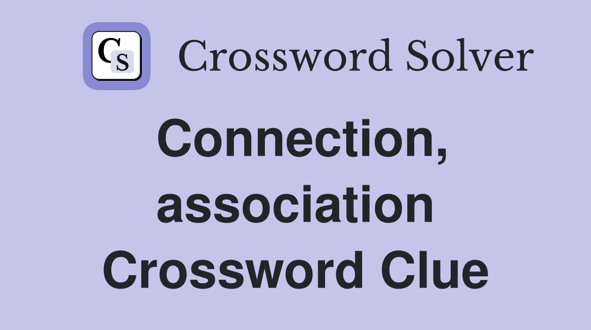 Connection, association Crossword Clue