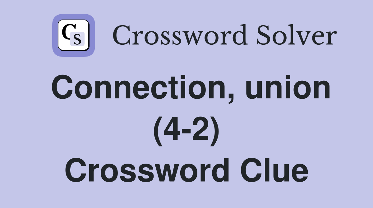 Connection, union (4-2) Crossword Clue