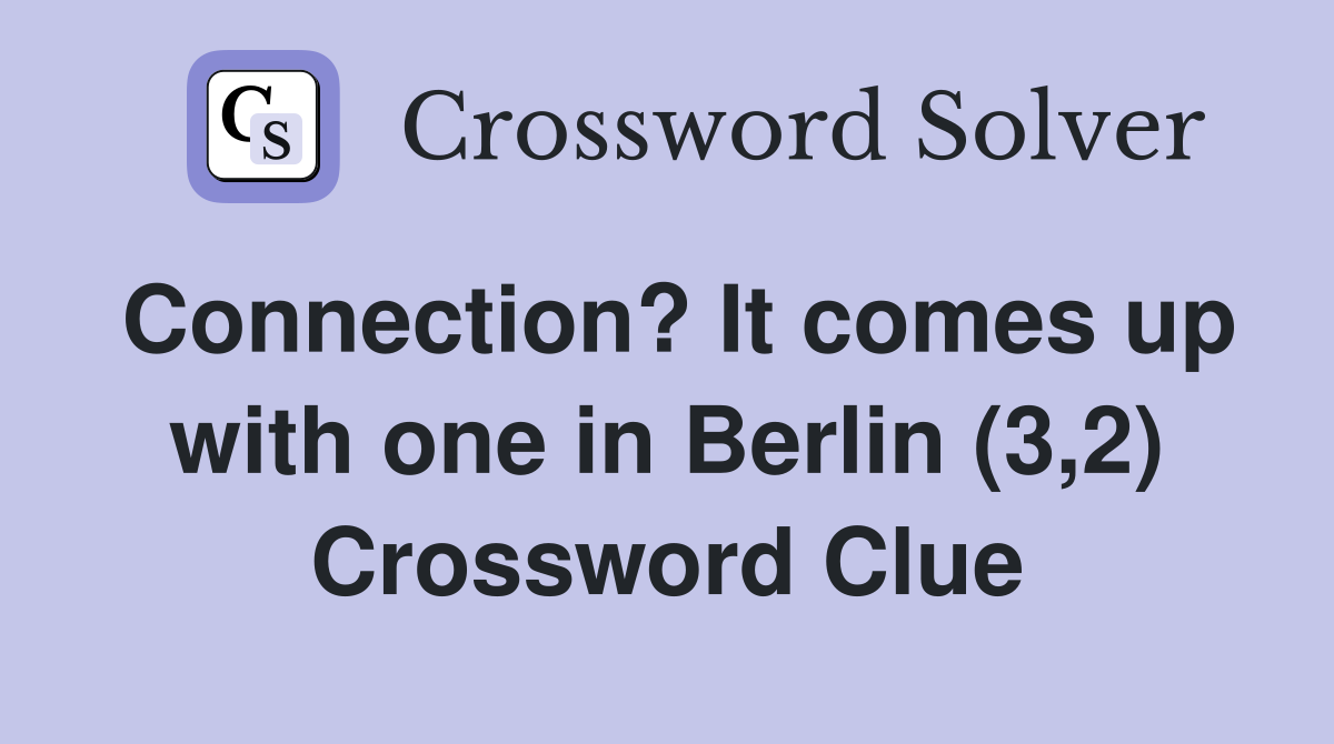 Connection? It comes up with one in Berlin (3,2) Crossword Clue