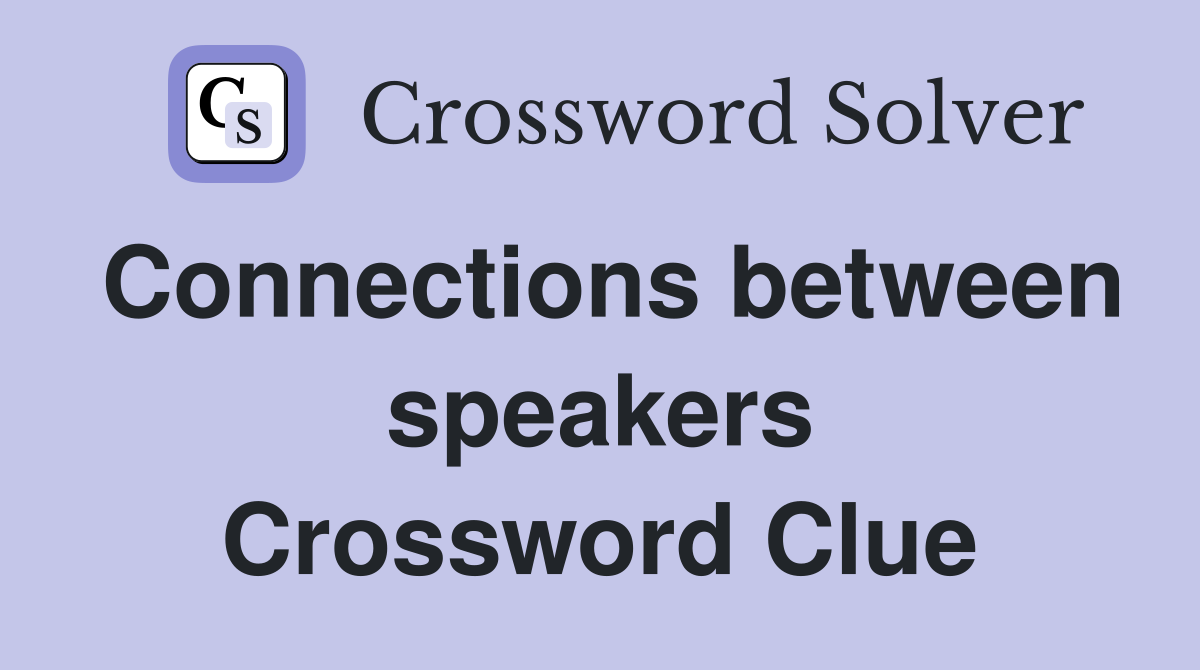 Connections between speakers Crossword Clue
