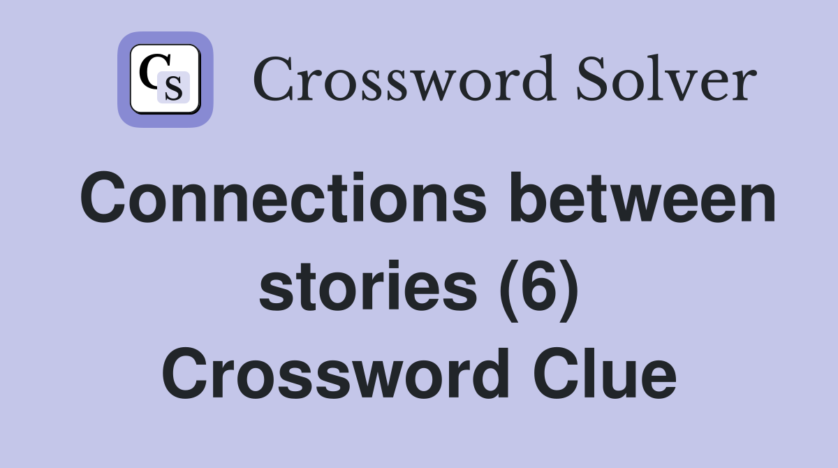 Connections between stories (6) Crossword Clue