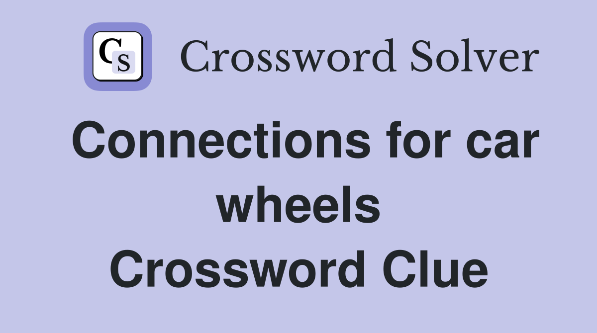 Connections for car wheels Crossword Clue