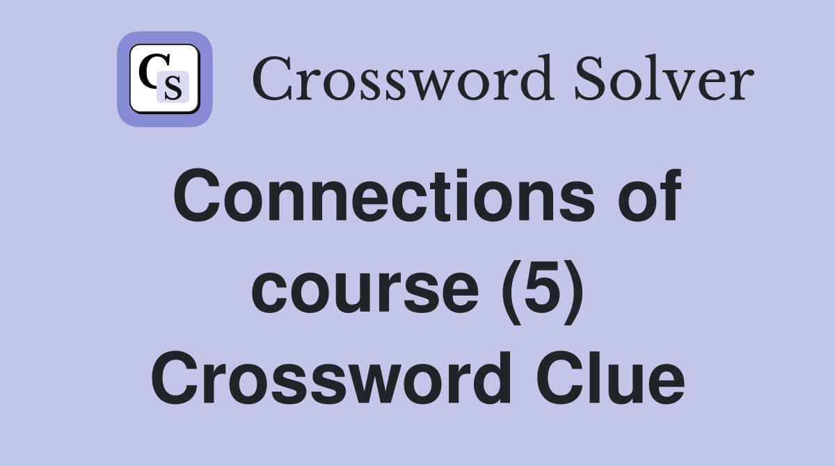 Connections of course (5) Crossword Clue