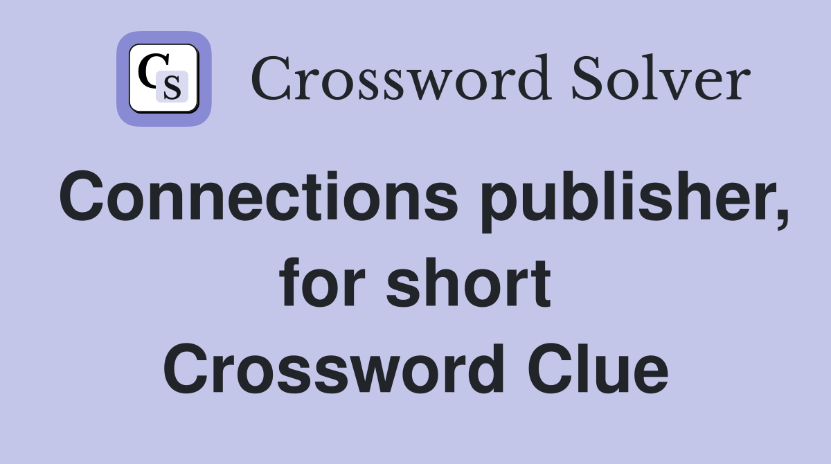 Connections publisher, for short Crossword Clue