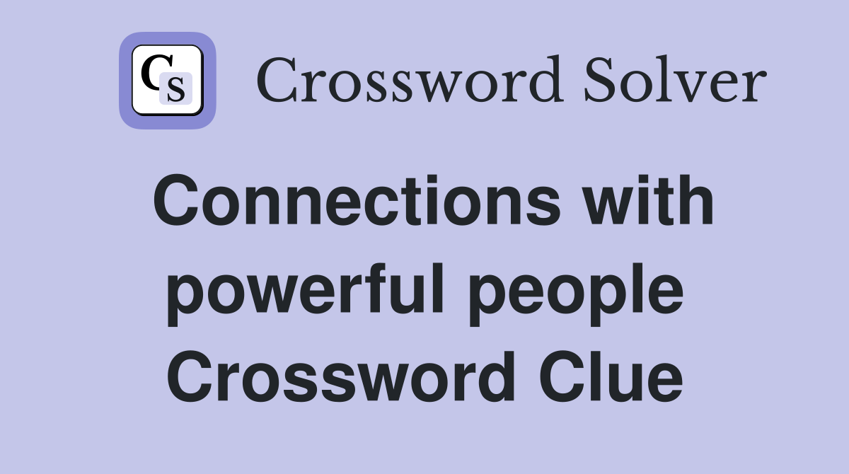 Connections with powerful people Crossword Clue