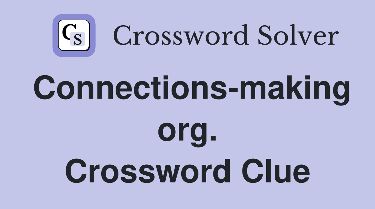 Connections-making org. Crossword Clue