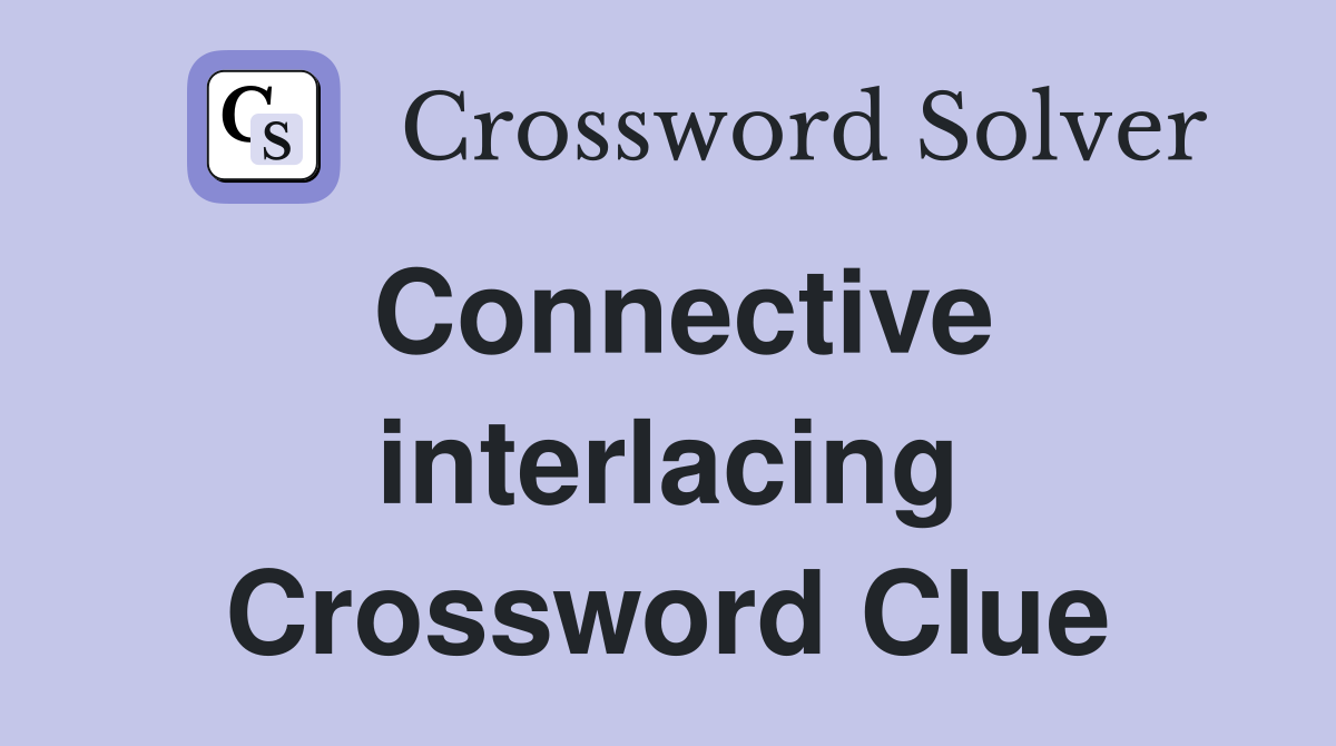 Connective interlacing Crossword Clue