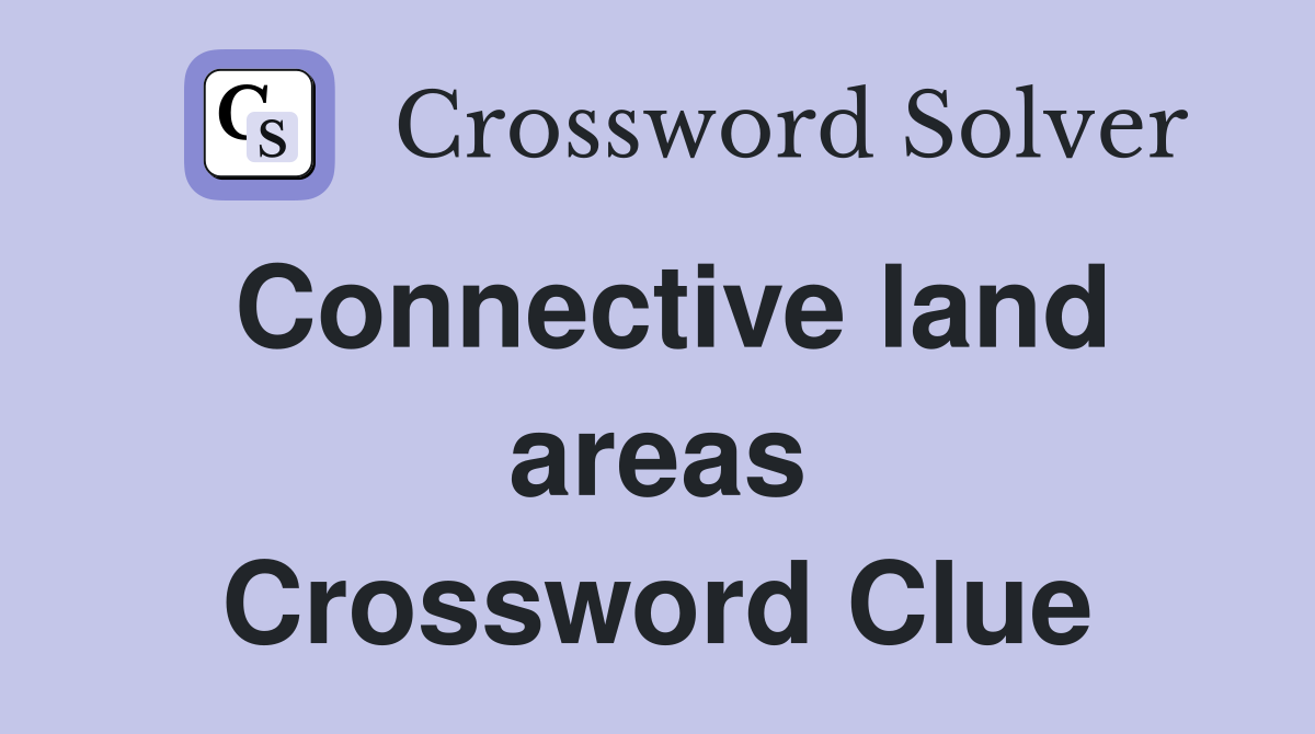 Connective land areas Crossword Clue