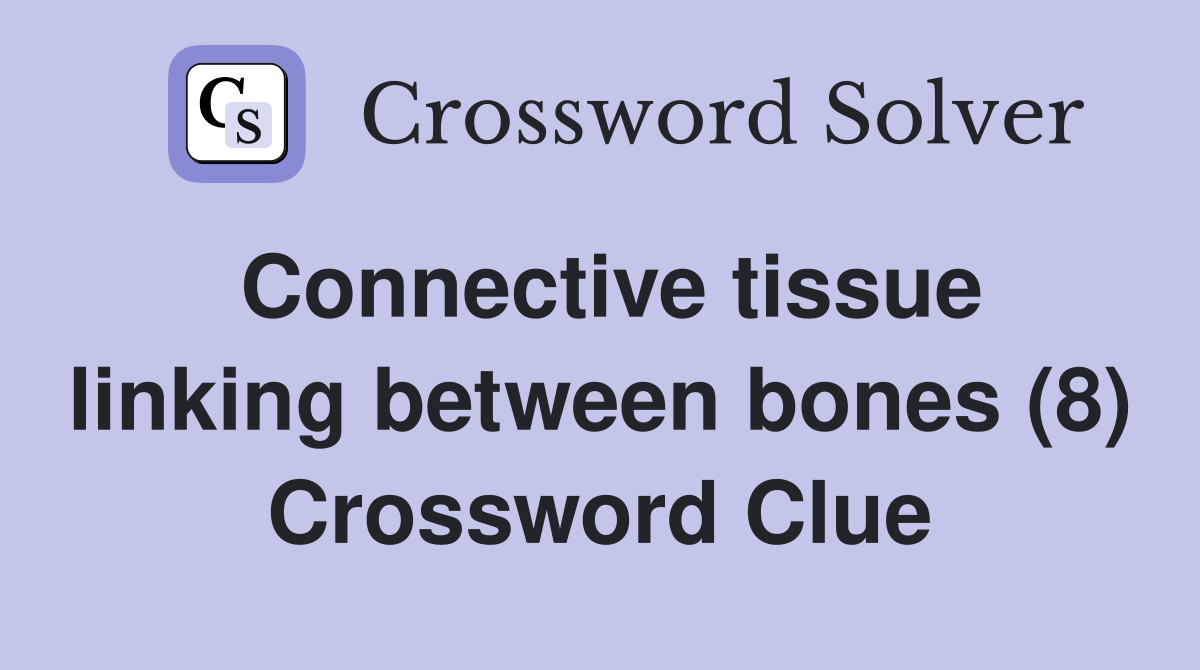 Connective tissue linking between bones (8) Crossword Clue