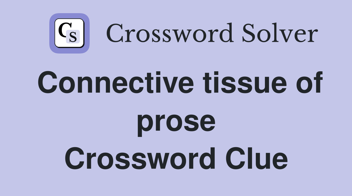 Connective tissue of prose Crossword Clue