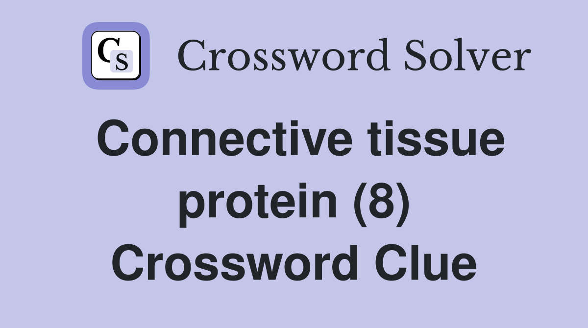 Connective tissue protein (8) Crossword Clue