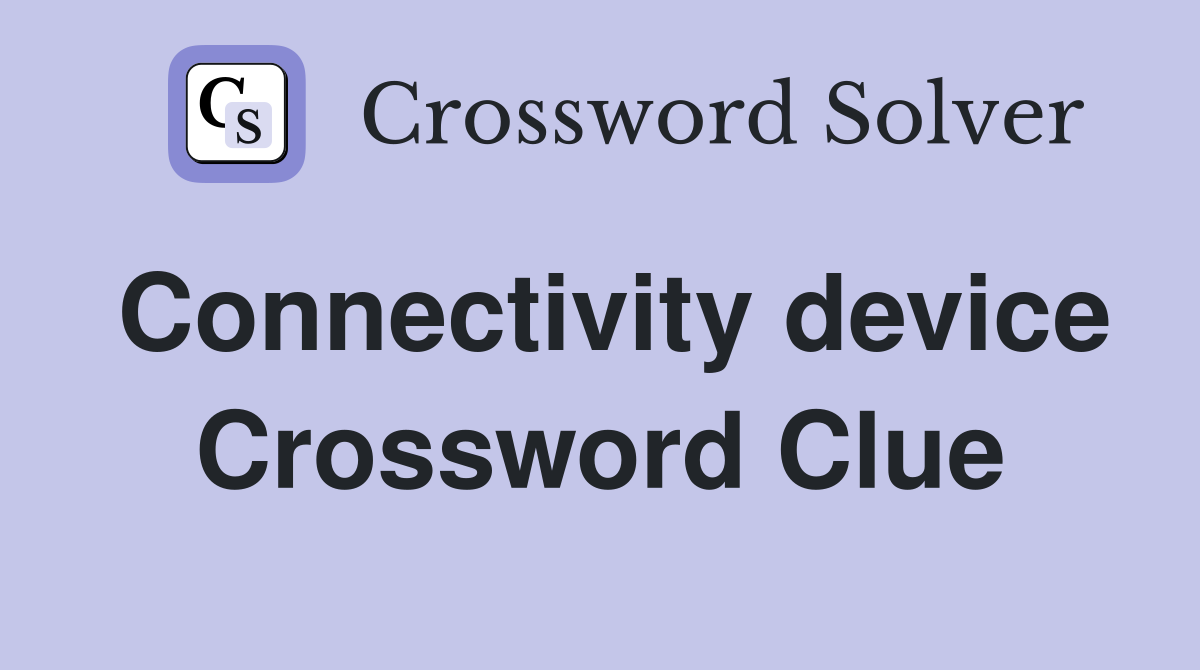 Connectivity device Crossword Clue