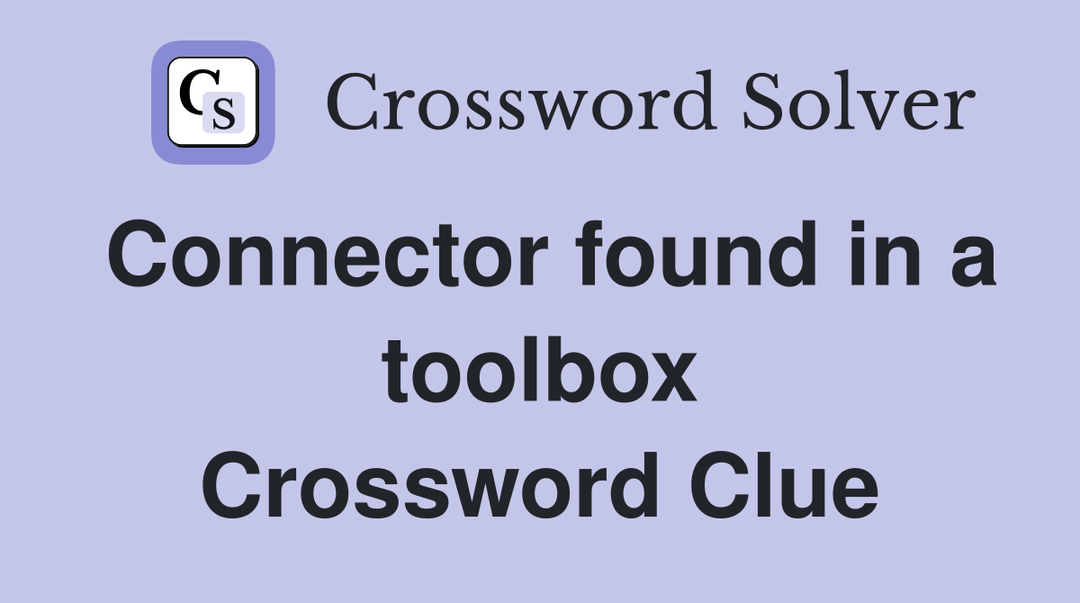 Connector found in a toolbox Crossword Clue