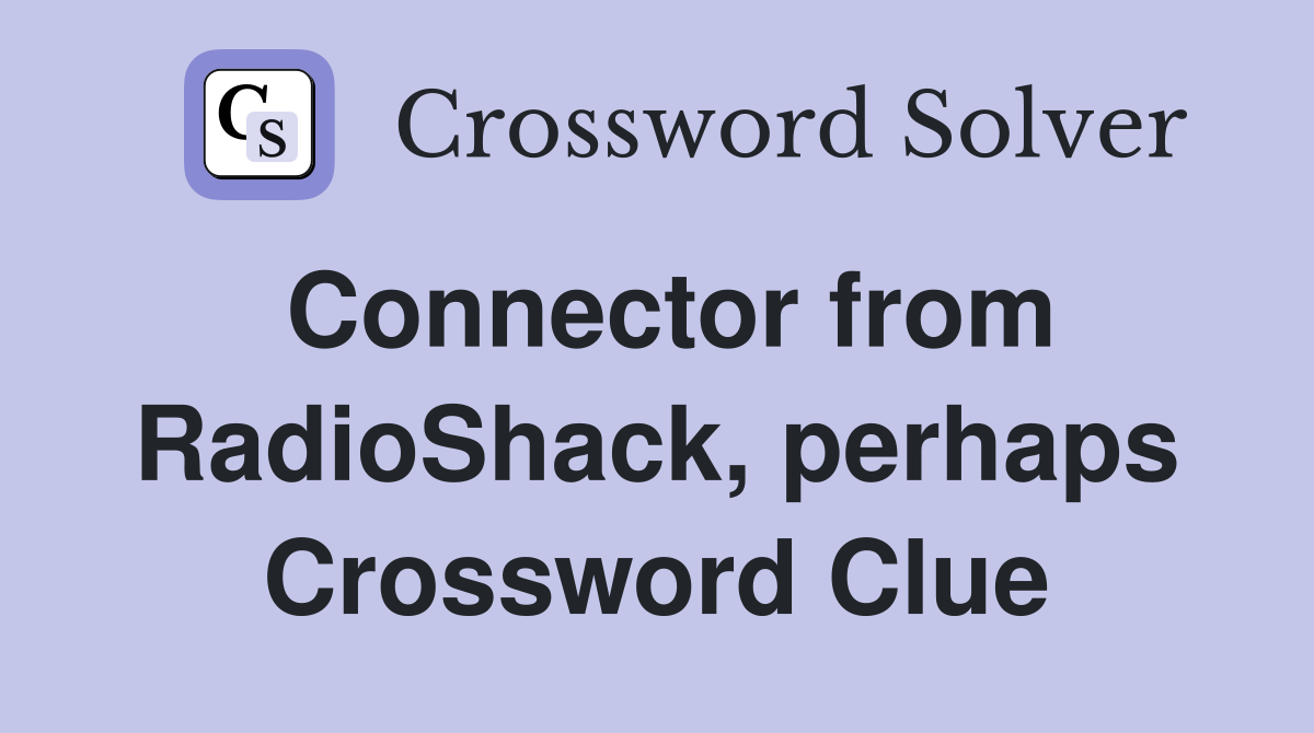 Connector from RadioShack, perhaps Crossword Clue