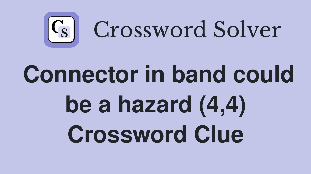 Connector in band could be a hazard (4,4) Crossword Clue