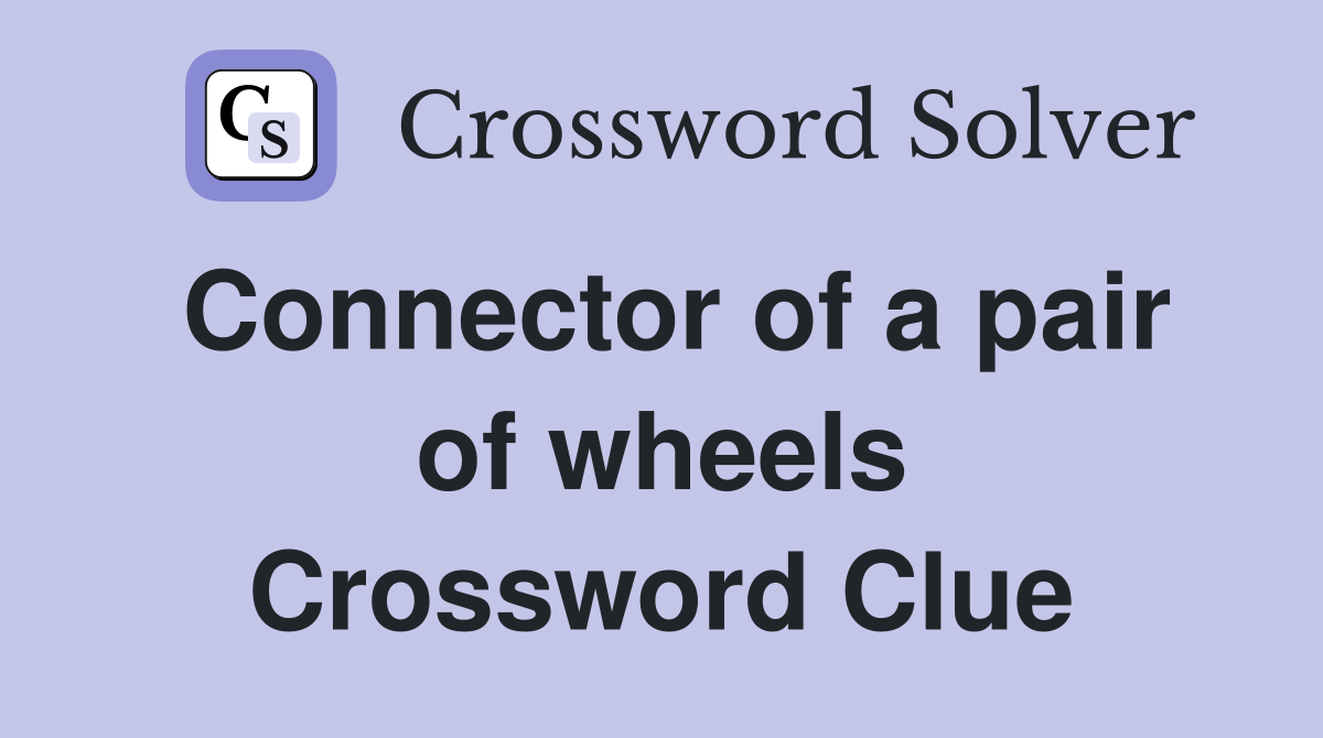 Connector of a pair of wheels Crossword Clue