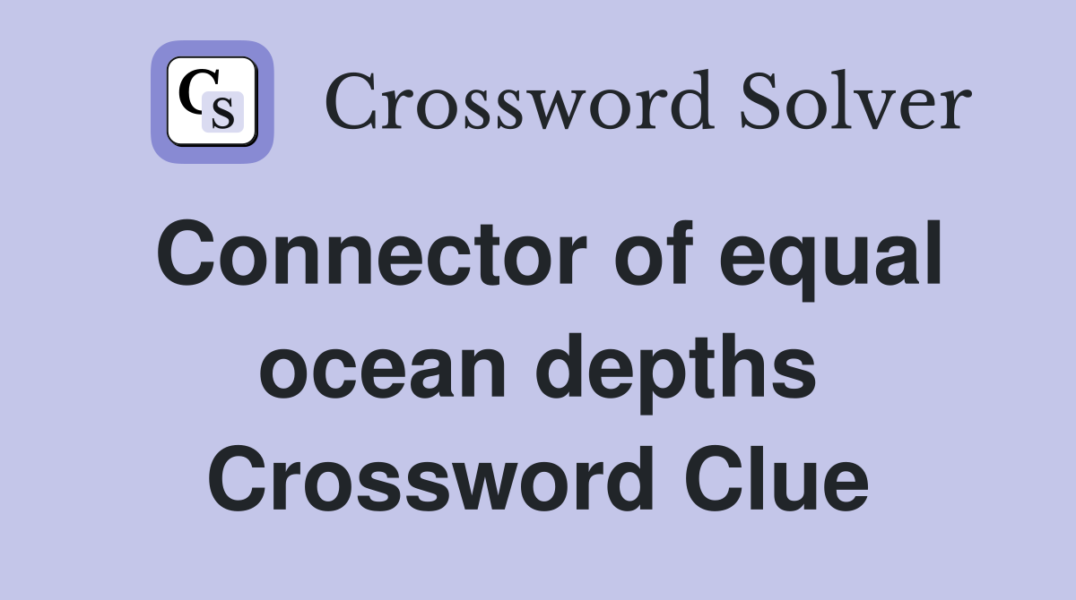 Connector of equal ocean depths Crossword Clue