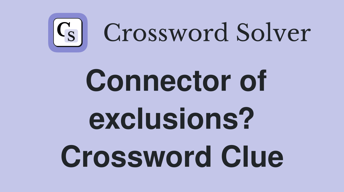 Connector of exclusions? Crossword Clue