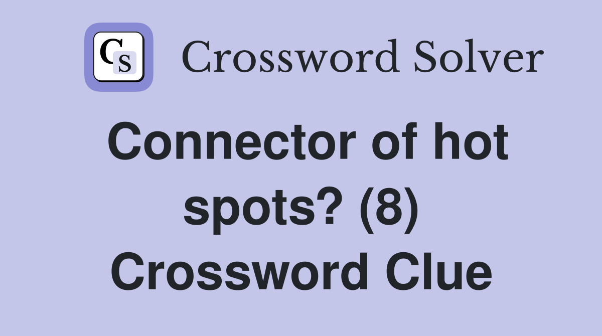 Connector of hot spots? (8) Crossword Clue
