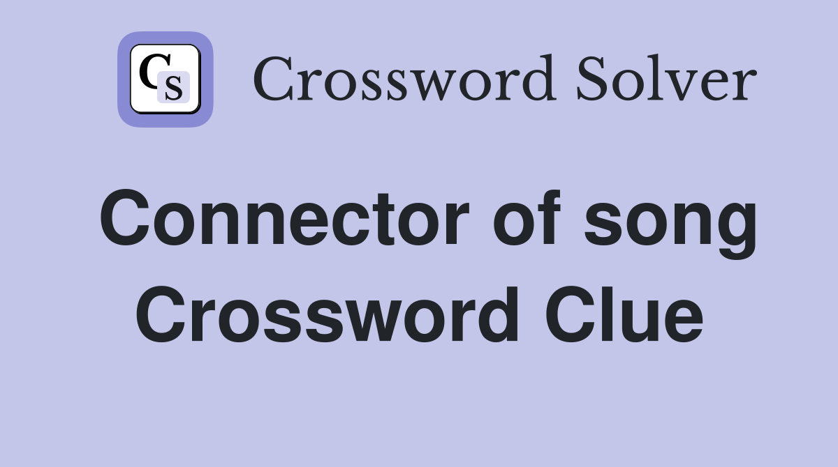 Connector of song Crossword Clue