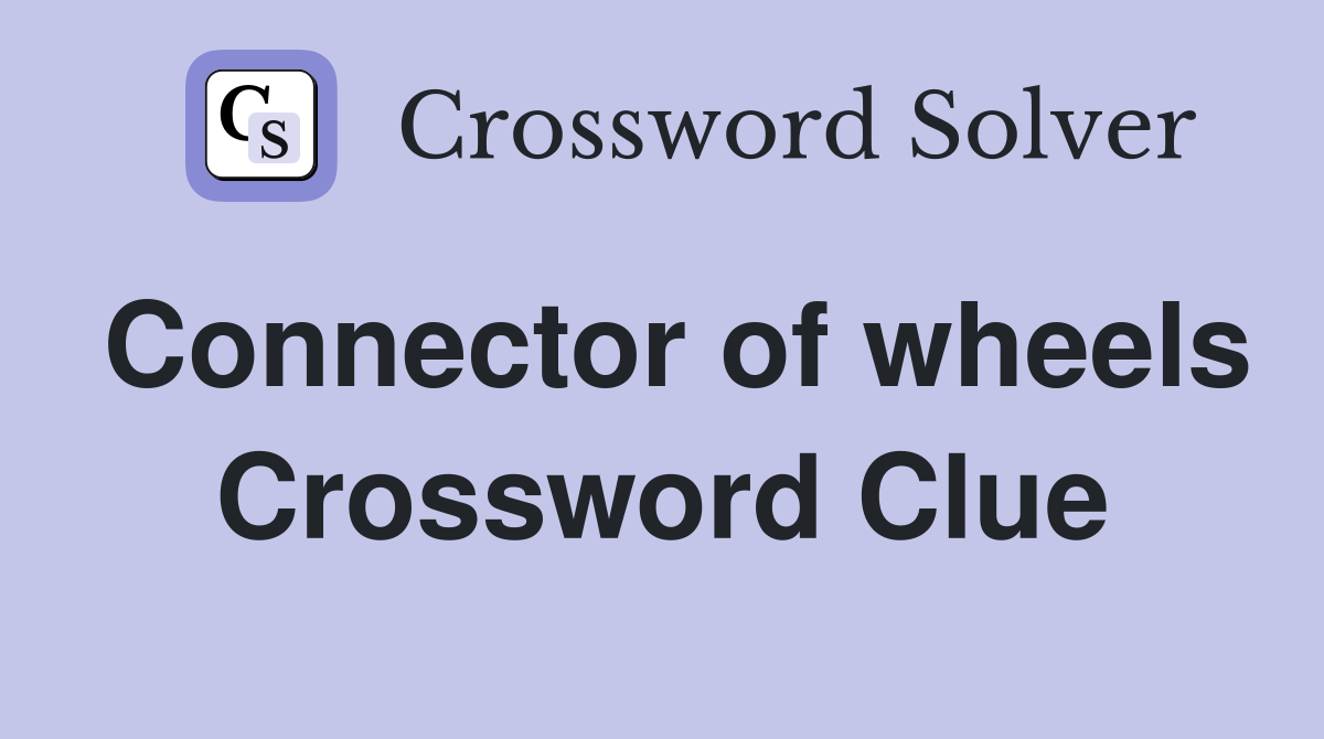 Connector of wheels Crossword Clue
