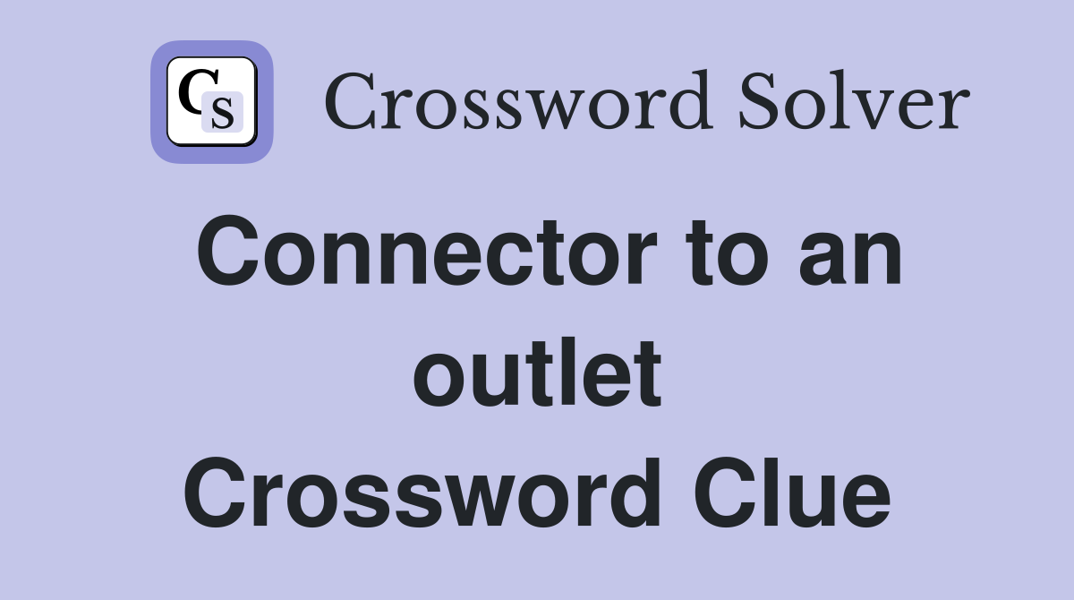Connector to an outlet Crossword Clue