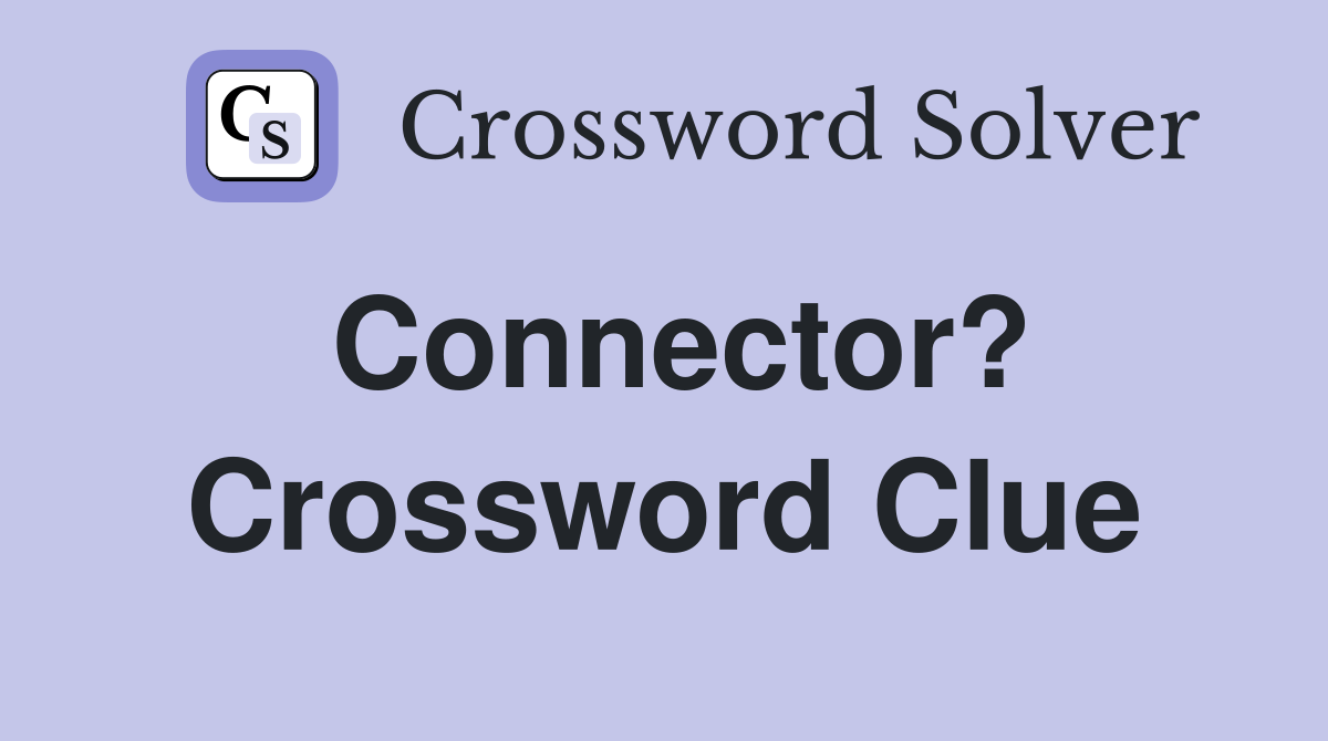 Connector? Crossword Clue