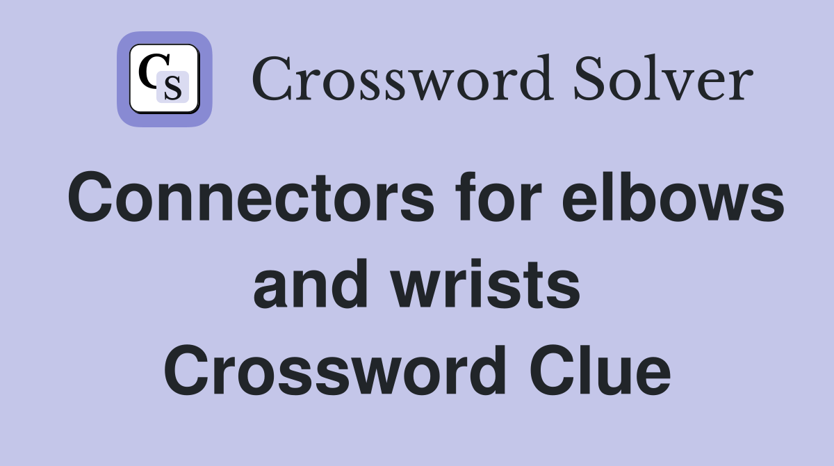 Connectors for elbows and wrists Crossword Clue