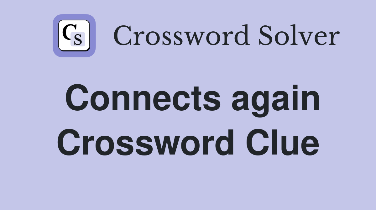 Connects again Crossword Clue