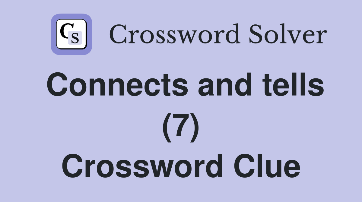 Connects and tells (7) Crossword Clue