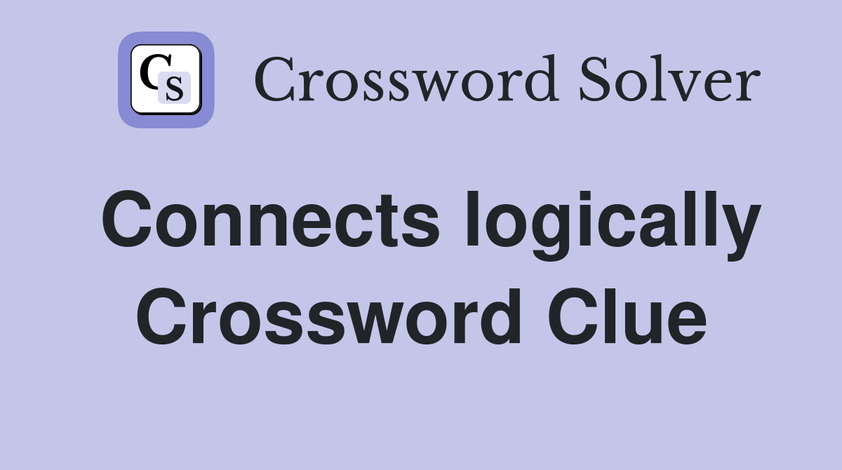Connects logically Crossword Clue