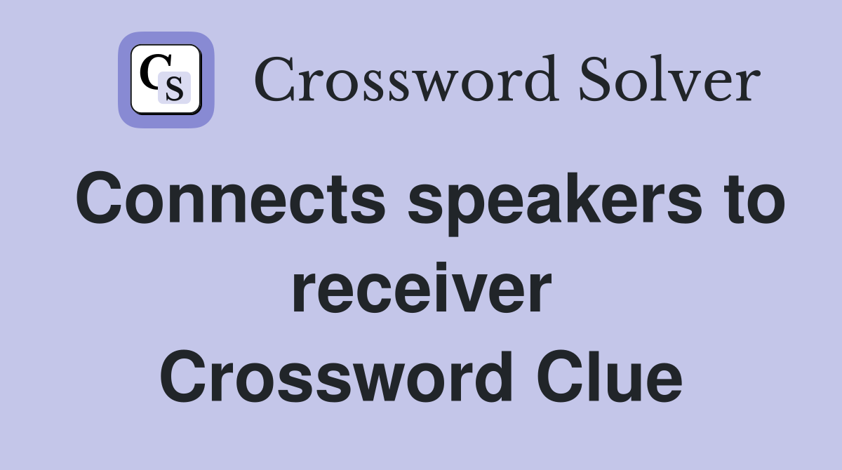 Connects speakers to receiver Crossword Clue