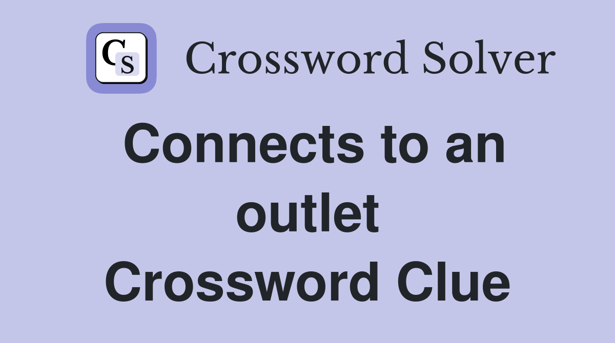 Connects to an outlet Crossword Clue