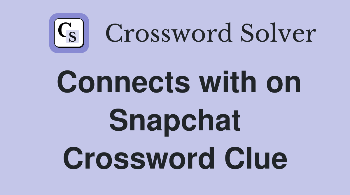 Connects with on Snapchat Crossword Clue