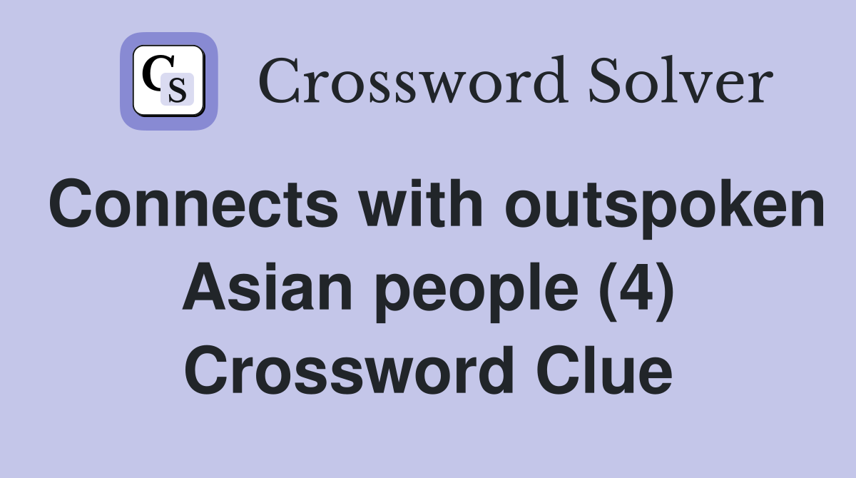 Connects with outspoken Asian people (4) Crossword Clue