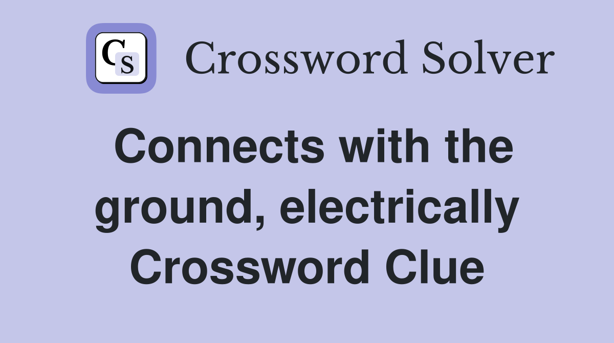Connects with the ground, electrically Crossword Clue
