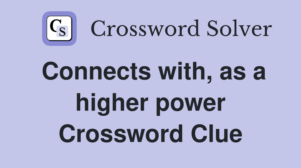 Connects with, as a higher power Crossword Clue