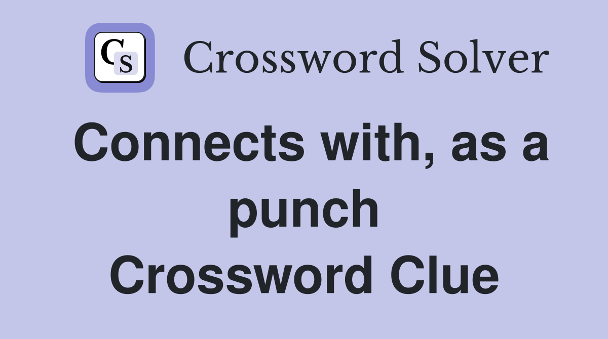 Connects with, as a punch Crossword Clue