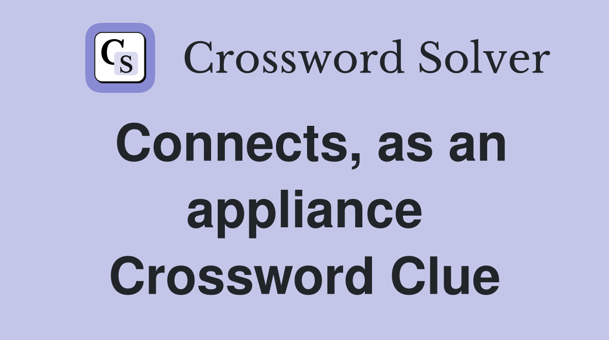 Connects, as an appliance Crossword Clue