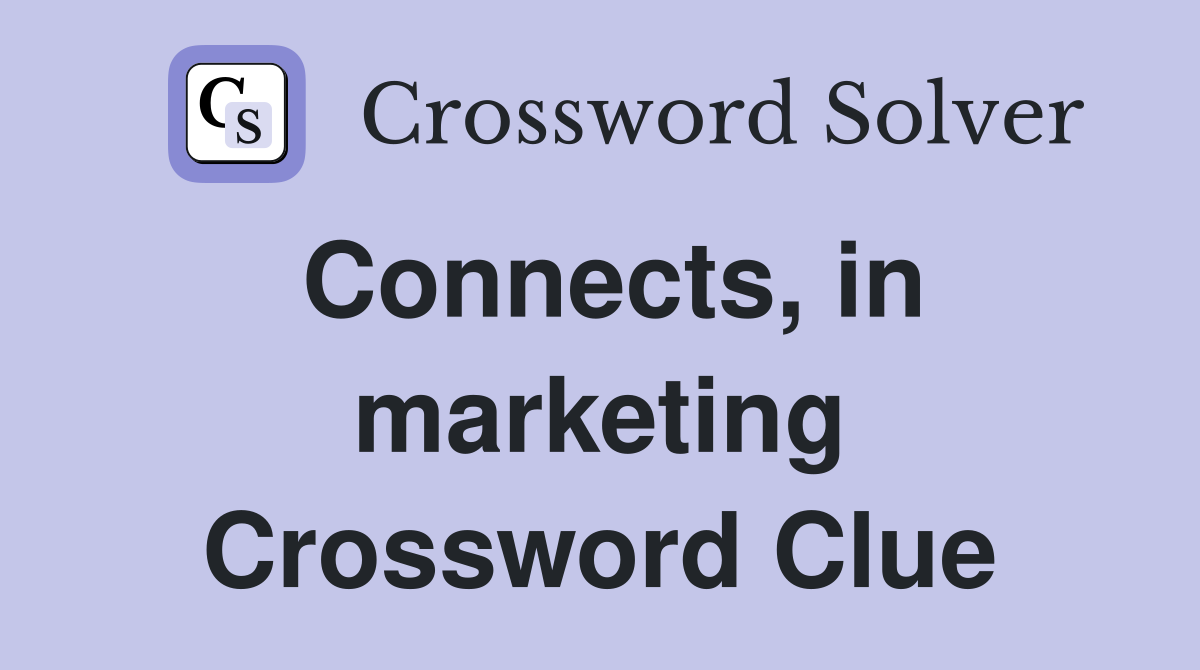 Connects, in marketing Crossword Clue