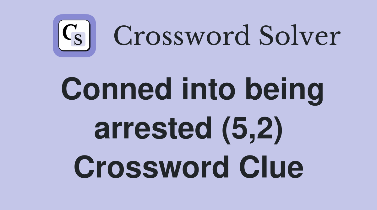 Conned into being arrested (5,2) Crossword Clue