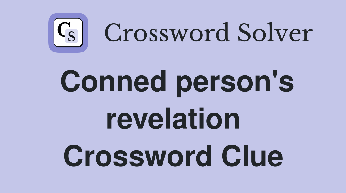 Conned person's revelation Crossword Clue