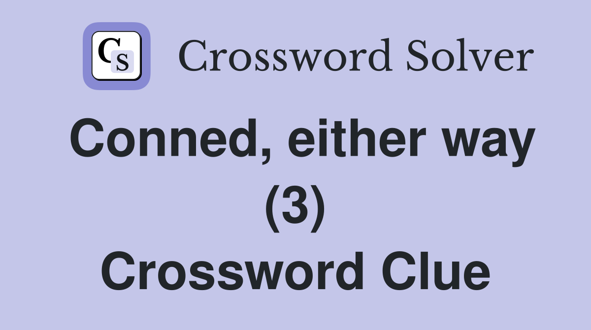 Conned, either way (3) Crossword Clue