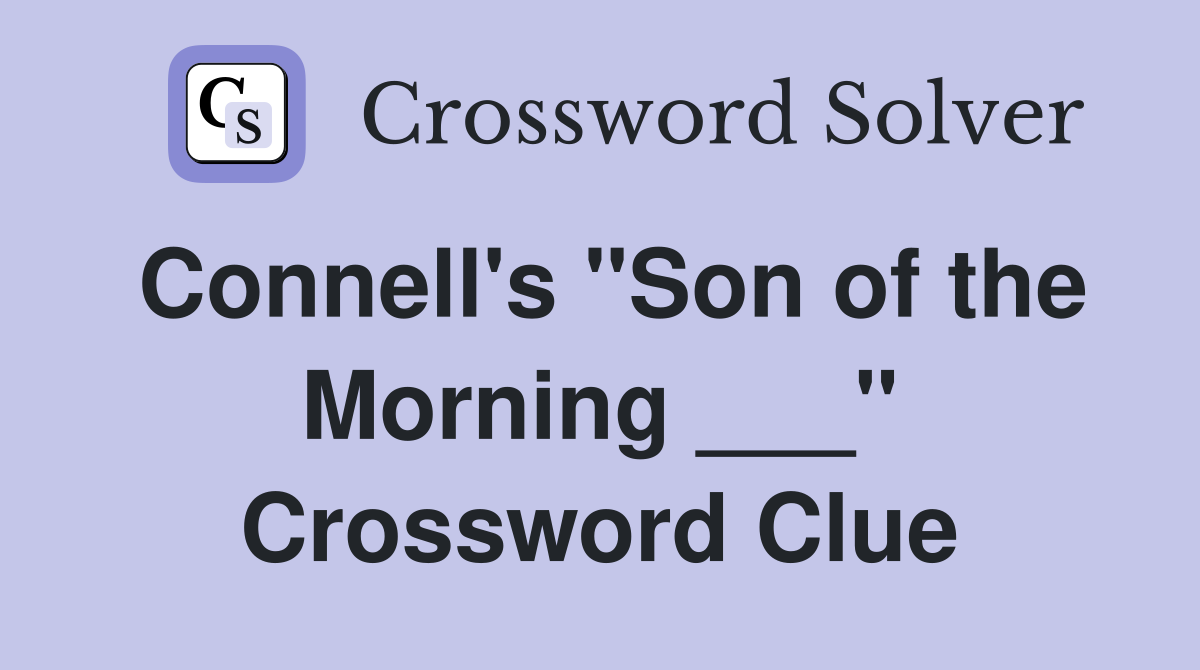 Connell's "Son of the Morning ___" Crossword Clue